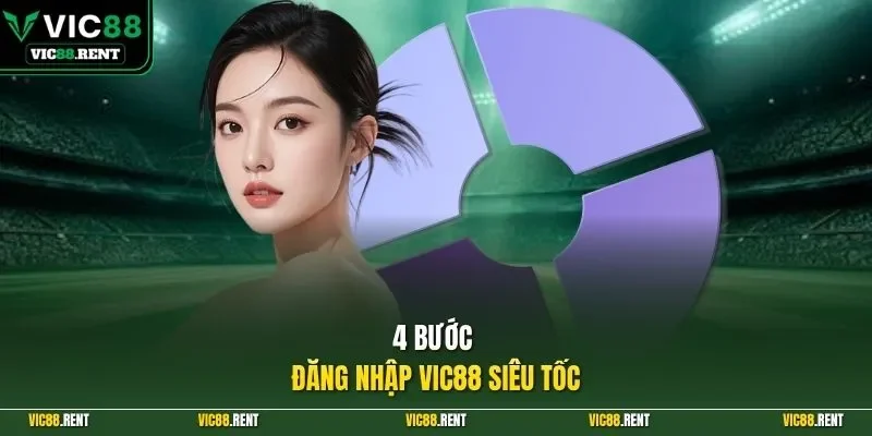 4 bước đăng nhập Vic88 siêu tốc