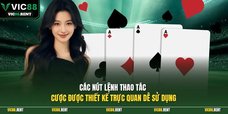 Các nút lệnh thao tác cược được thiết kế trực quan dễ sử dụng