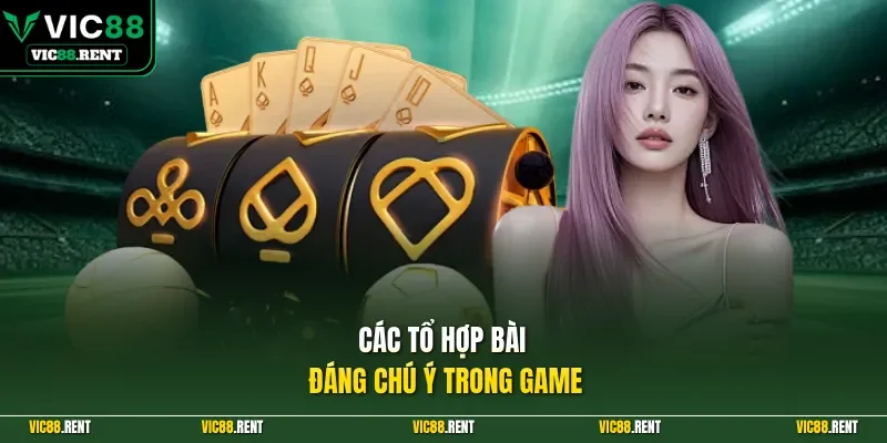 Các tổ hợp bài đáng chú ý trong game