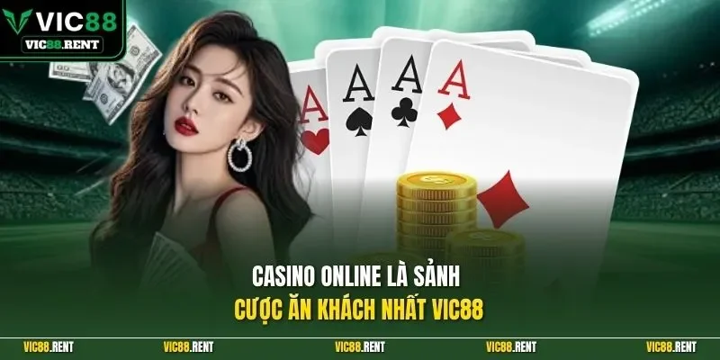 Casino online là sảnh cược ăn khách nhất VIC88