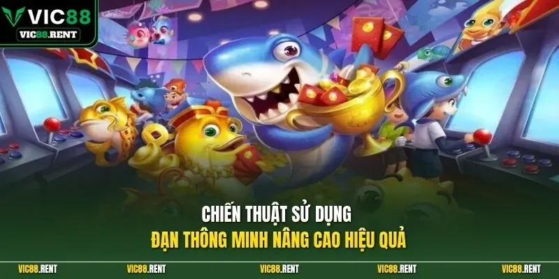 Chiến thuật sử dụng đạn thông minh nâng cao hiệu quả 