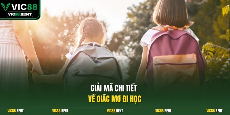 Giải mã chi tiết về giấc mơ đi học