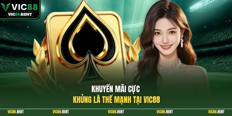 Khuyến mãi cực khủng là thế mạnh tại VIC88