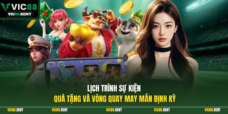 Lịch trình sự kiện quà tặng và vòng quay may mắn định kỳ