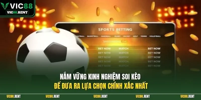 Nắm vững kinh nghiệm soi kèo để đưa ra lựa chọn chính xác nhất