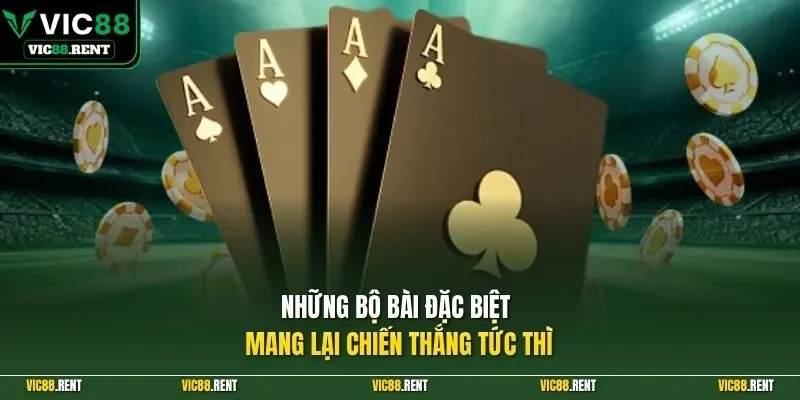 Những bộ bài đặc biệt mang lại chiến thắng tức thì