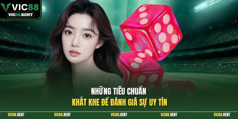 Những tiêu chuẩn khắt khe để đánh giá sự uy tín