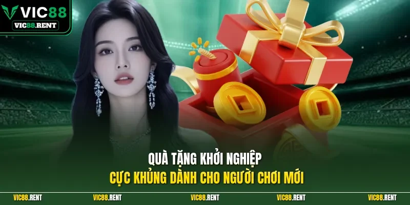 Quà tặng khởi nghiệp cực khủng dành cho người chơi mới