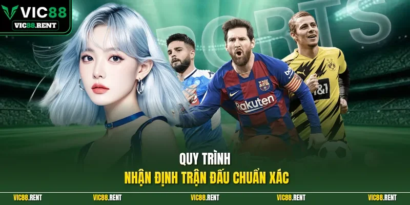 Quy trình nhận định trận đấu chuẩn xác