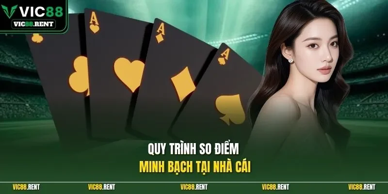 Quy trình so điểm minh bạch tại nhà cái