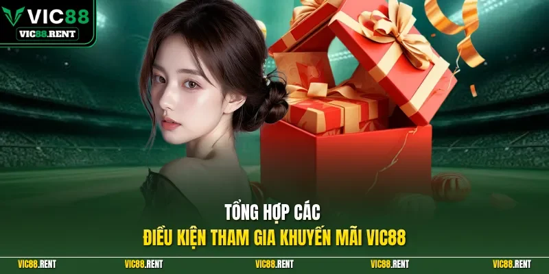 Tổng hợp các điều kiện tham gia khuyến mãi Vic88