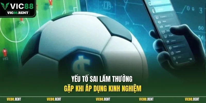 Yếu tố sai lầm thường gặp khi áp dụng kinh nghiệm